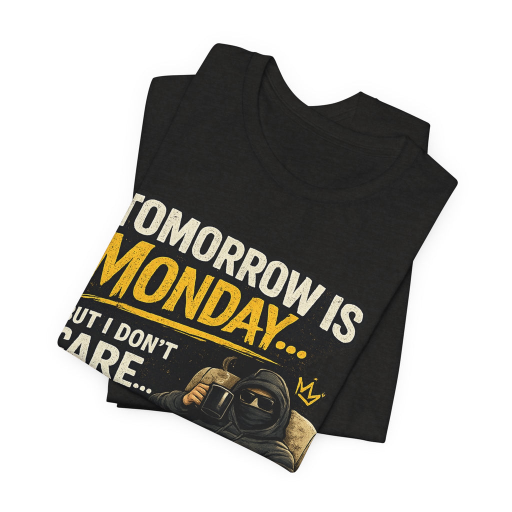 T-Shirt — "Tomorrow Is Monday But I Don’t Care Because I’m Unemployed" Graphic Tee